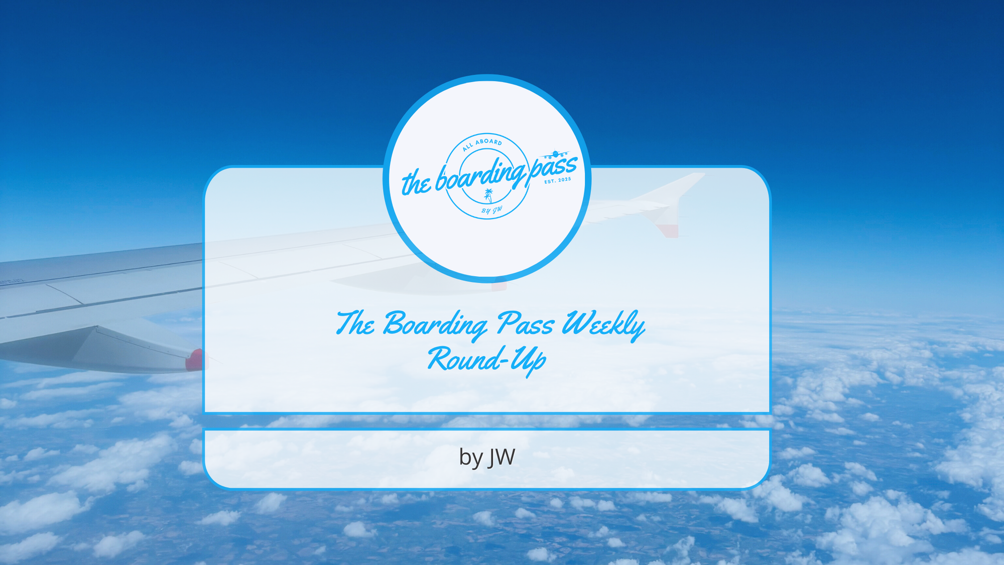 The Boarding Pass Weekly Round-Up